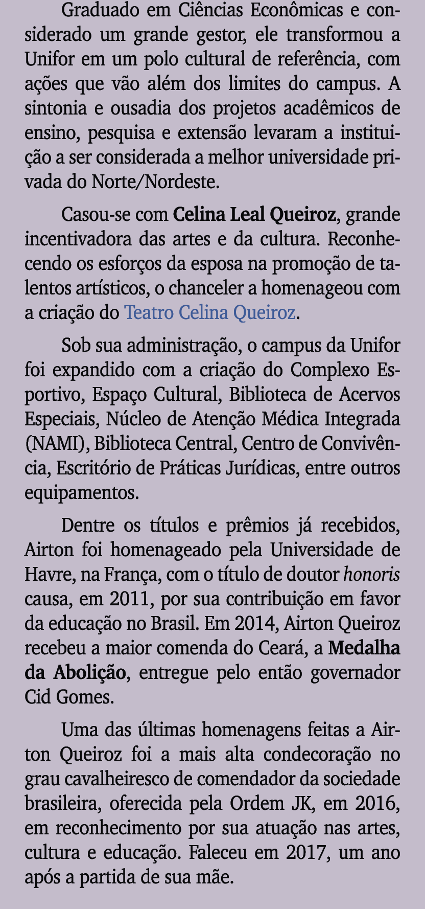 Graduado em Ci ncias Econ micas e considerado um grande gestor, ele transformou a Unifor em um polo cultural de refer...