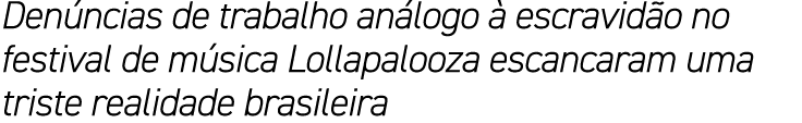 Den ncias de trabalho an logo  escravid o no festival de m sica Lollapalooza escancaram uma triste realidade brasileira