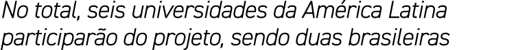 No total, seis universidades da Am rica Latina participar o do projeto, sendo duas brasileiras