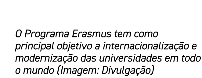 O Programa Erasmus tem como principal objetivo a internacionaliza o e moderniza  o das universidades em todo o mundo...