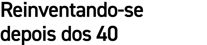 Reinventando se depois dos 40