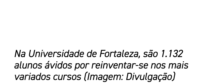 Na Universidade de Fortaleza, s o 1.132 alunos vidos por reinventar se nos mais variados cursos (Imagem: Divulga  o)