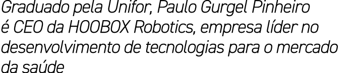 Graduado pela Unifor, Paulo Gurgel Pinheiro  CEO da HOOBOX Robotics, empresa l der no desenvolvimento de tecnologias...
