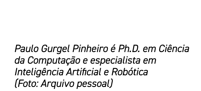 Paulo Gurgel Pinheiro  Ph.D. em Ci ncia da Computa  o e especialista em Intelig ncia Artificial e Rob tica (Foto: Ar...