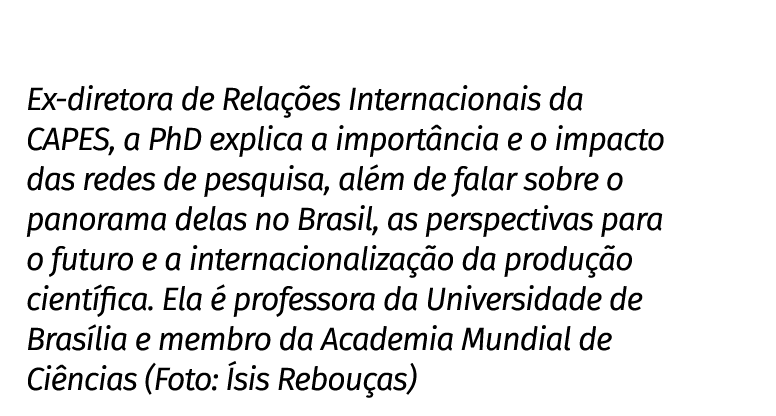 Ex diretora de Rela es Internacionais da CAPES, a PhD explica a import ncia e o impacto das redes de pesquisa, al m ...