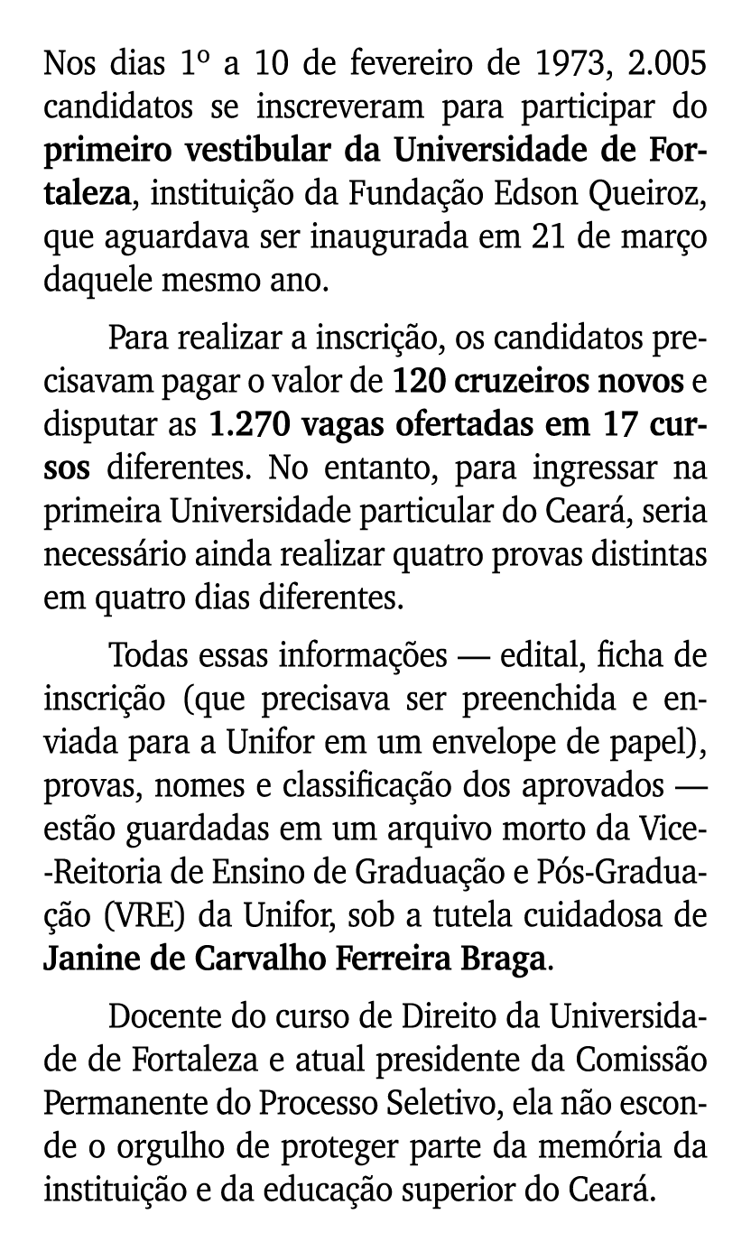 Nos dias 1º a 10 de fevereiro de 1973, 2.005 candidatos se inscreveram para participar do primeiro vestibular da Univ...