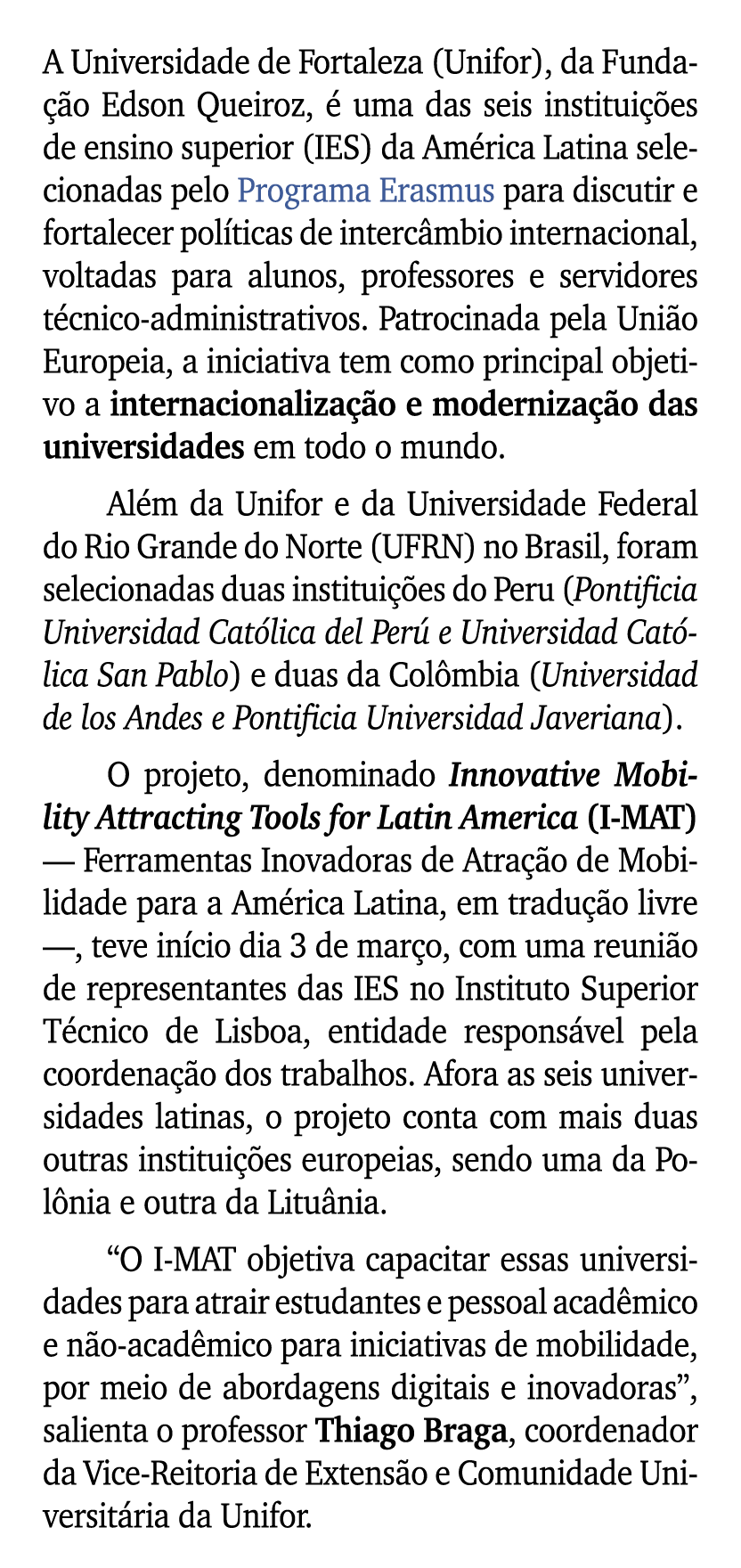 A Universidade de Fortaleza (Unifor), da Funda o Edson Queiroz,   uma das seis institui  es de ensino superior (IES)...