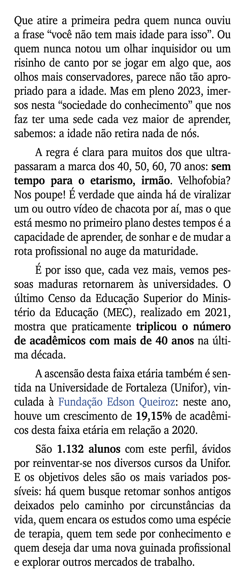 Que atire a primeira pedra quem nunca ouviu a frase “voc n o tem mais idade para isso”. Ou quem nunca notou um olhar...