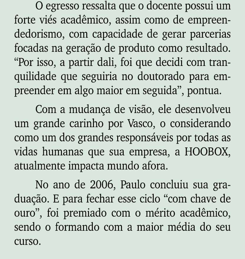 O egresso ressalta que o docente possui um forte vi s acad mico, assim como de empreendedorismo, com capacidade de ge...