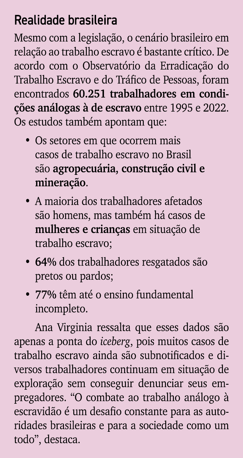 Realidade brasileira Mesmo com a legisla o, o cen rio brasileiro em rela  o ao trabalho escravo   bastante cr tico. ...