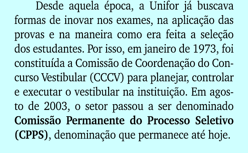 Desde aquela poca, a Unifor j  buscava formas de inovar nos exames, na aplica  o das provas e na maneira como era fe...
