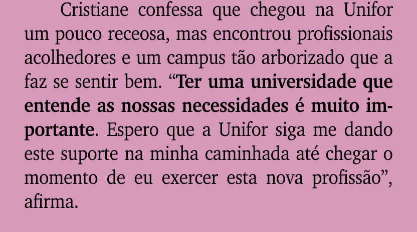 Cristiane confessa que chegou na Unifor um pouco receosa, mas encontrou profissionais acolhedores e um campus t o arb...