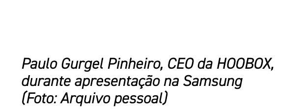 Paulo Gurgel Pinheiro, CEO da HOOBOX, durante apresenta o na Samsung (Foto: Arquivo pessoal)