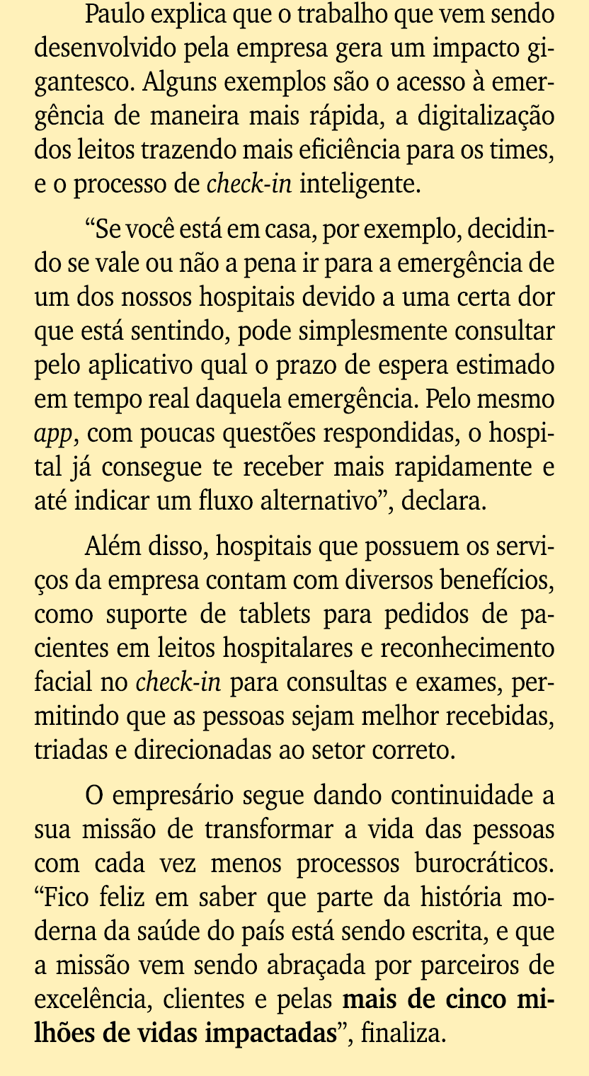 Paulo explica que o trabalho que vem sendo desenvolvido pela empresa gera um impacto gigantesco. Alguns exemplos s o ...