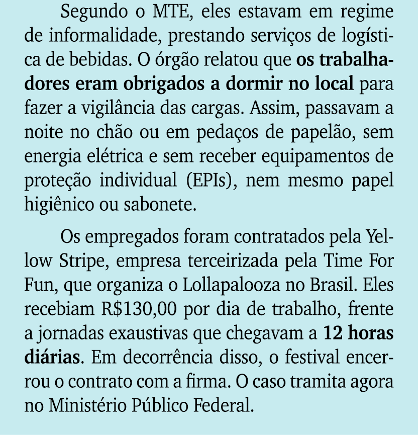Segundo o MTE, eles estavam em regime de informalidade, prestando servi os de log stica de bebidas. O rg o relatou q...