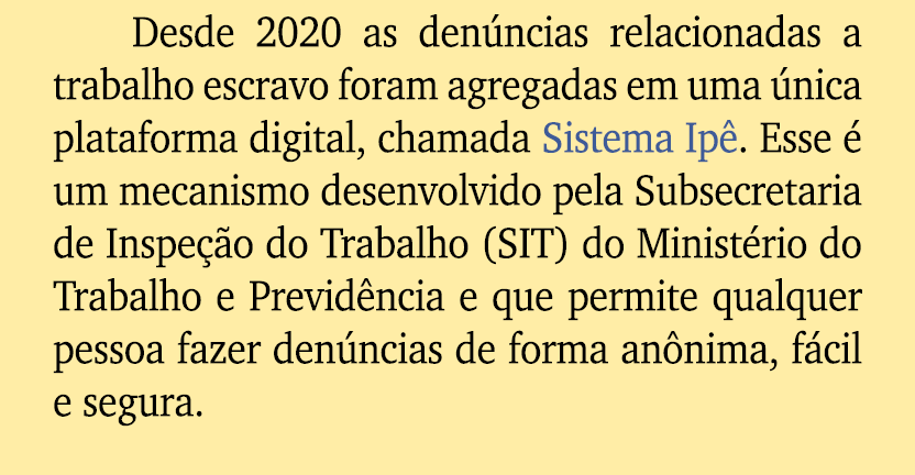 Desde 2020 as den ncias relacionadas a trabalho escravo foram agregadas em uma nica plataforma digital, chamada Sist...