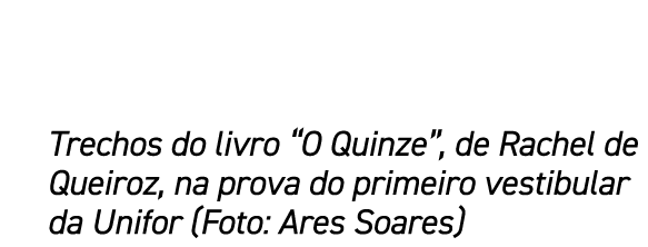 Trechos do livro “O Quinze”, de Rachel de Queiroz, na prova do primeiro vestibular da Unifor (Foto: Ares Soares)