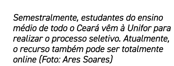 Semestralmente, estudantes do ensino m dio de todo o Cear v m   Unifor para realizar o processo seletivo. Atualmente...