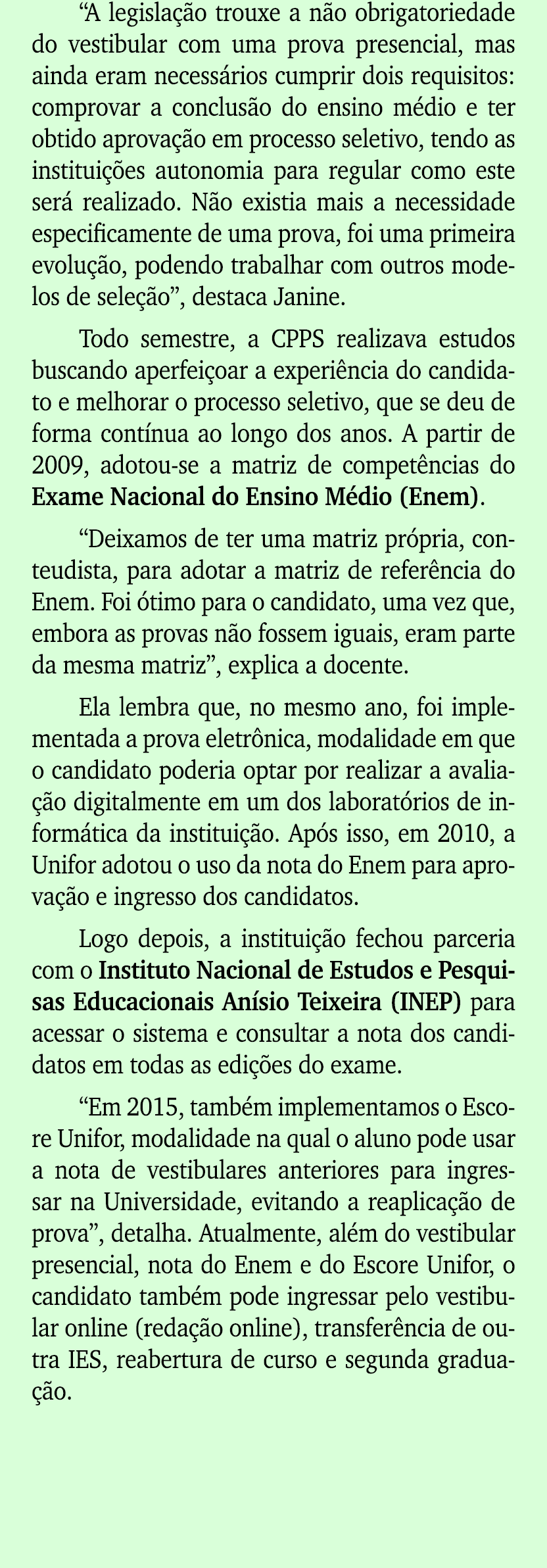 “A legisla o trouxe a n o obrigatoriedade do vestibular com uma prova presencial, mas ainda eram necess rios cumprir...