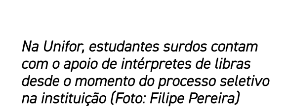 Na Unifor, estudantes surdos contam com o apoio de int rpretes de libras desde o momento do processo seletivo na inst...