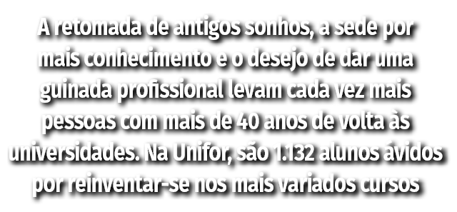 A retomada de antigos sonhos, a sede por mais conhecimento e o desejo de dar uma guinada profissional levam cada vez ...