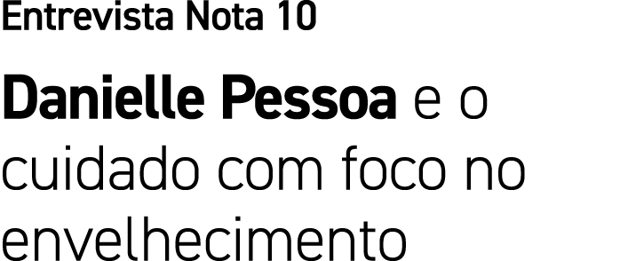 Entrevista Nota 10 Danielle Pessoa e o cuidado com foco no envelhecimento