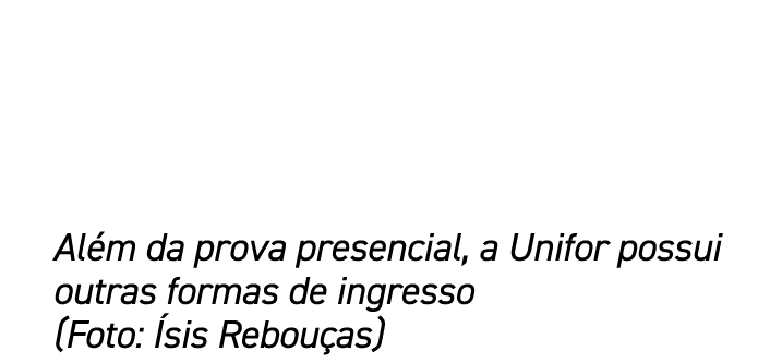 Al m da prova presencial, a Unifor possui outras formas de ingresso (Foto: sis Rebou as)