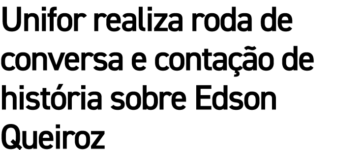 Unifor realiza roda de conversa e conta o de hist ria sobre Edson Queiroz