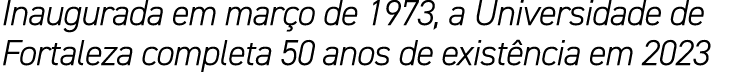 Inaugurada em mar o de 1973, a Universidade de Fortaleza completa 50 anos de exist ncia em 2023