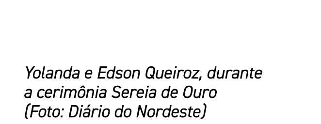 Yolanda e Edson Queiroz, durante a cerim nia Sereia de Ouro (Foto: Di rio do Nordeste)