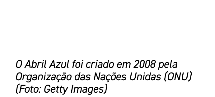 O Abril Azul foi criado em 2008 pela Organiza o das Na  es Unidas (ONU) (Foto: Getty Images)