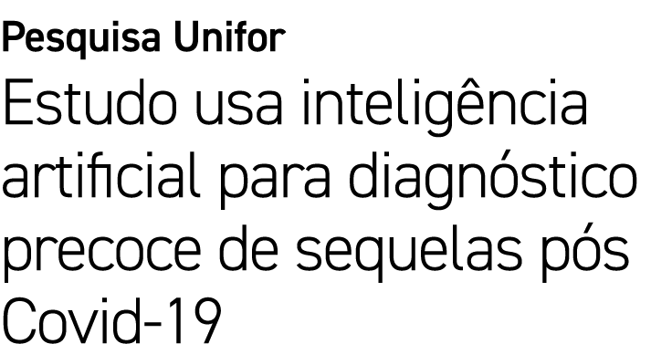 Pesquisa Unifor Estudo usa intelig ncia artificial para diagn stico precoce de sequelas p s Covid 19