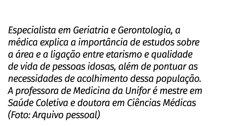 Especialista em Geriatria e Gerontologia, a m dica explica a import ncia de estudos sobre a rea e a liga  o entre et...