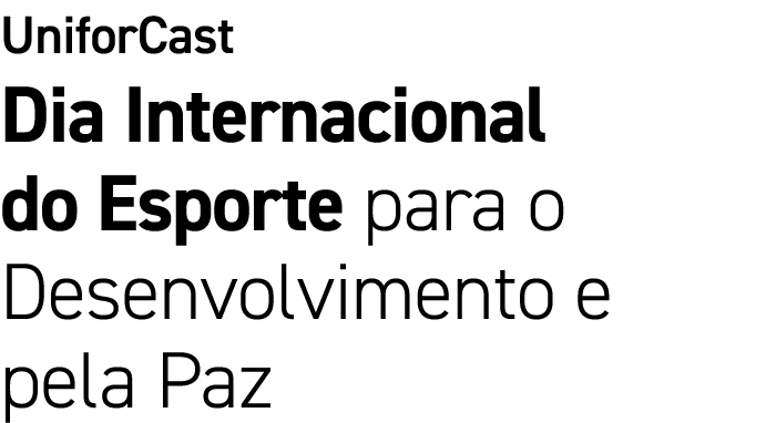 UniforCast Dia Internacional do Esporte para o Desenvolvimento e pela Paz