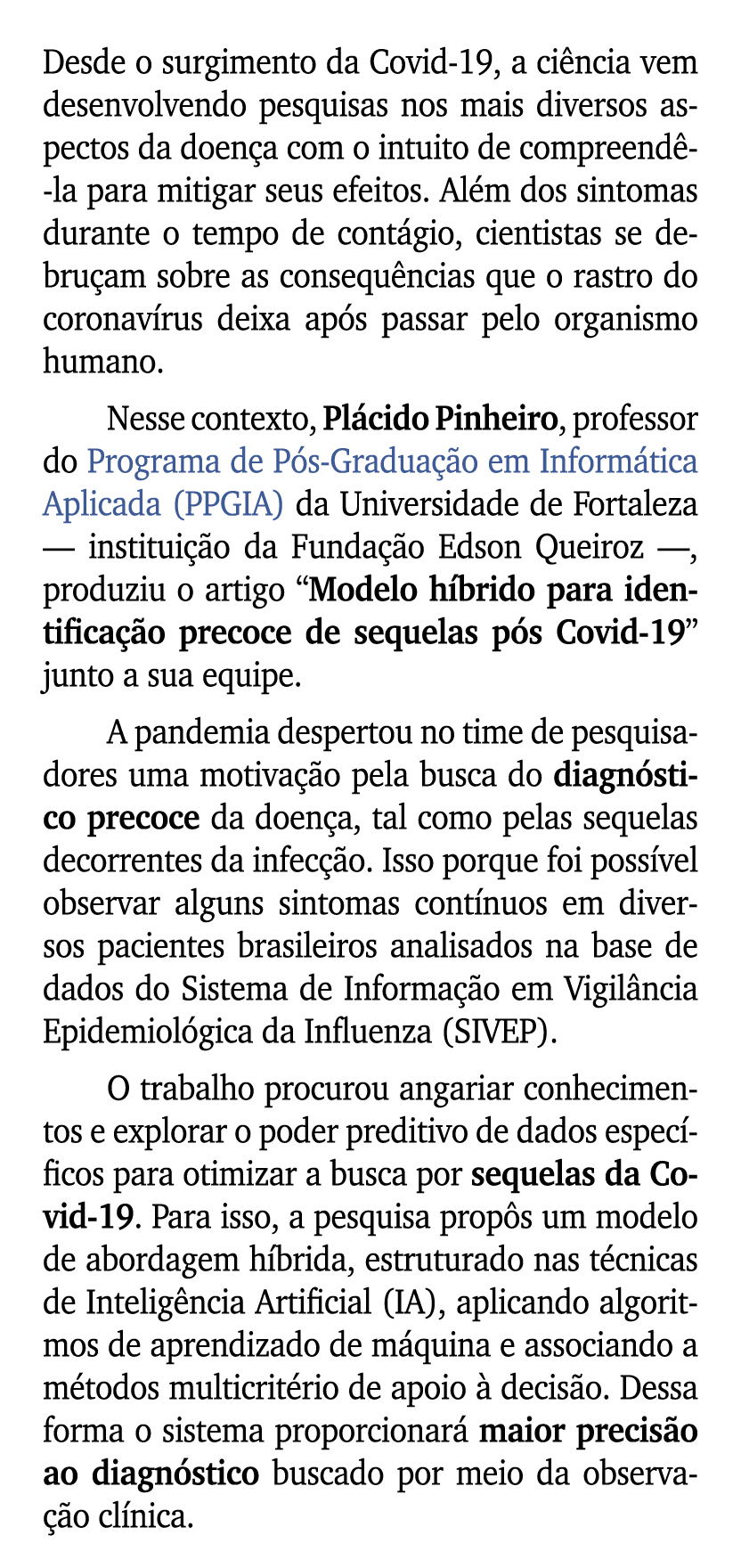Desde o surgimento da Covid 19, a ci ncia vem desenvolvendo pesquisas nos mais diversos aspectos da doen a com o intu...