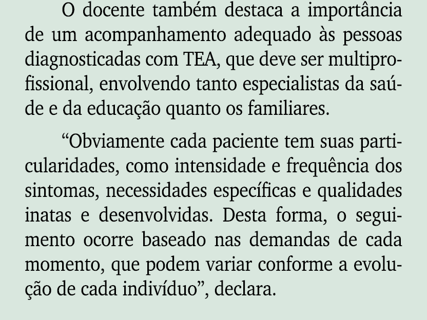 O docente tamb m destaca a import ncia de um acompanhamento adequado s pessoas diagnosticadas com TEA, que deve ser ...