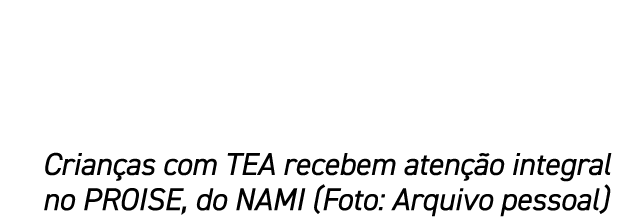 Crian as com TEA recebem aten o integral no PROISE, do NAMI (Foto: Arquivo pessoal)
