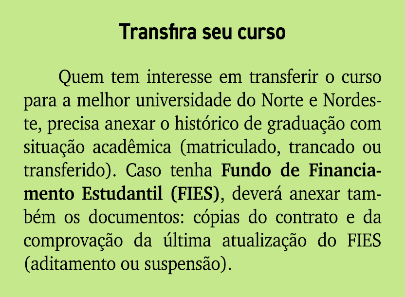 Transfira seu curso Quem tem interesse em transferir o curso para a melhor universidade do Norte e Nordeste, precisa ...