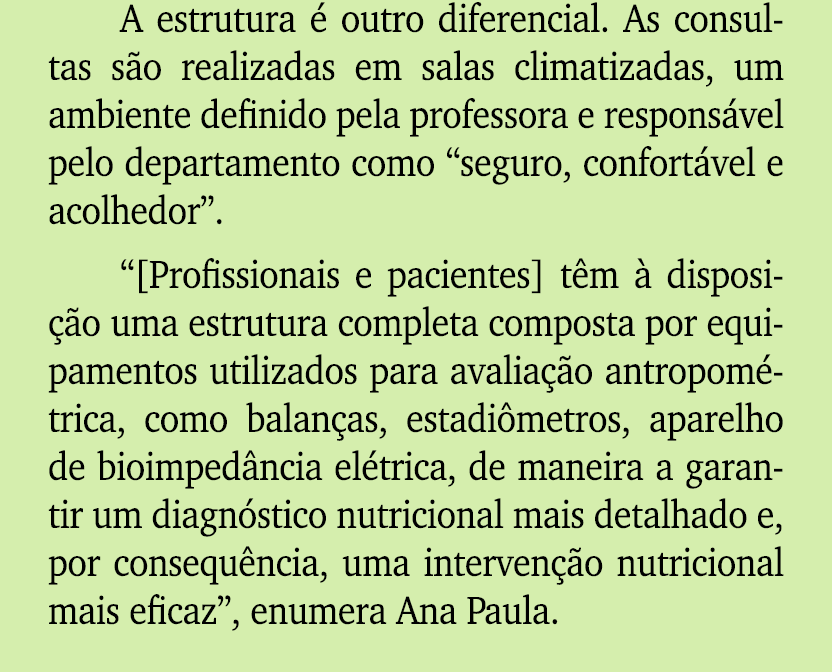 A estrutura  outro diferencial. As consultas s o realizadas em salas climatizadas, um ambiente definido pela profess...