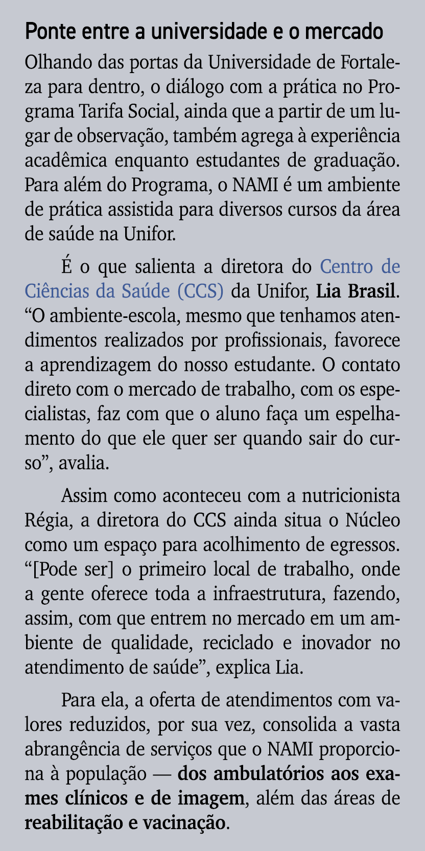 Ponte entre a universidade e o mercado Olhando das portas da Universidade de Fortaleza para dentro, o di logo com a p...