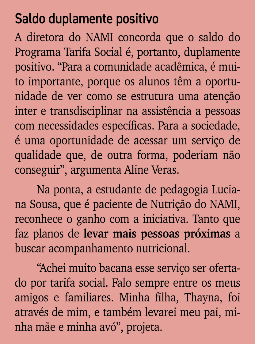 Saldo duplamente positivo A diretora do NAMI concorda que o saldo do Programa Tarifa Social , portanto, duplamente p...