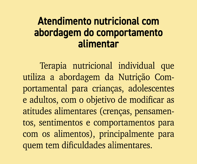 Atendimento nutricional com abordagem do comportamento alimentar Terapia nutricional individual que utiliza a abordag...