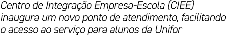Centro de Integra o Empresa Escola (CIEE) inaugura um novo ponto de atendimento, facilitando o acesso ao servi o par...