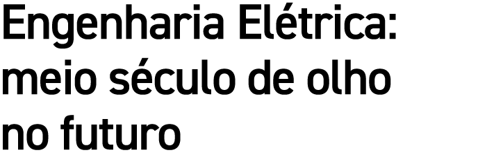 Engenharia El trica: meio s culo de olho no futuro