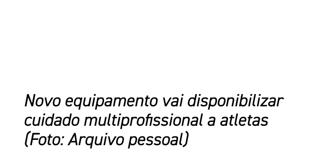 Novo equipamento vai disponibilizar cuidado multiprofissional a atletas (Foto: Arquivo pessoal)