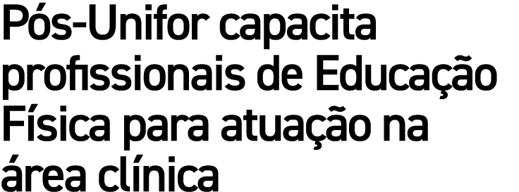 P s Unifor capacita profissionais de Educa o F sica para atua  o na  rea cl nica