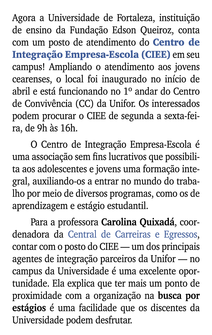 Agora a Universidade de Fortaleza, institui o de ensino da Funda  o Edson Queiroz, conta com um posto de atendimento...