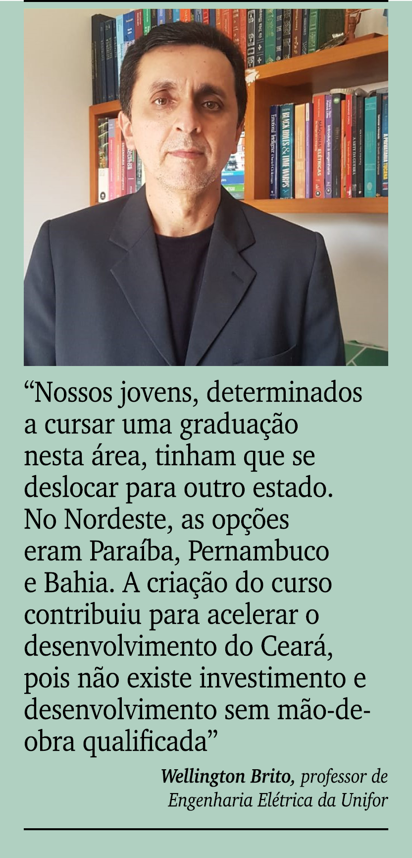 ￼ ￼ “Nossos jovens, determinados a cursar uma gradua o nesta  rea, tinham que se deslocar para outro estado. No Nord...