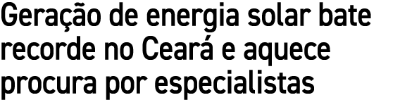 Gera o de energia solar bate recorde no Cear  e aquece procura por especialistas
