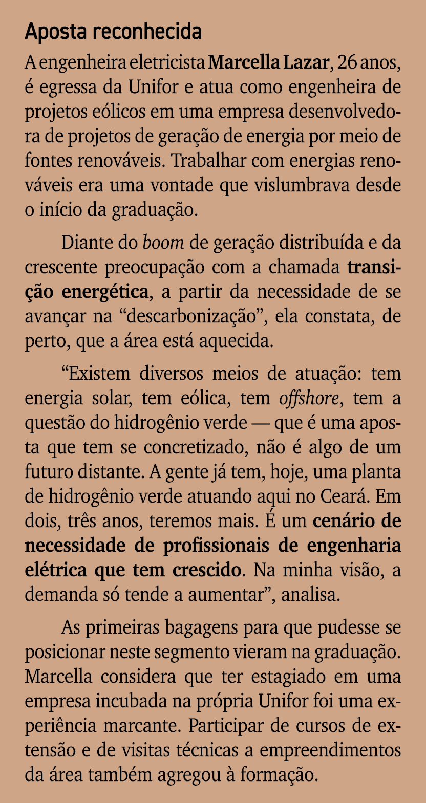 Aposta reconhecida A engenheira eletricista Marcella Lazar, 26 anos,  egressa da Unifor e atua como engenheira de pr...